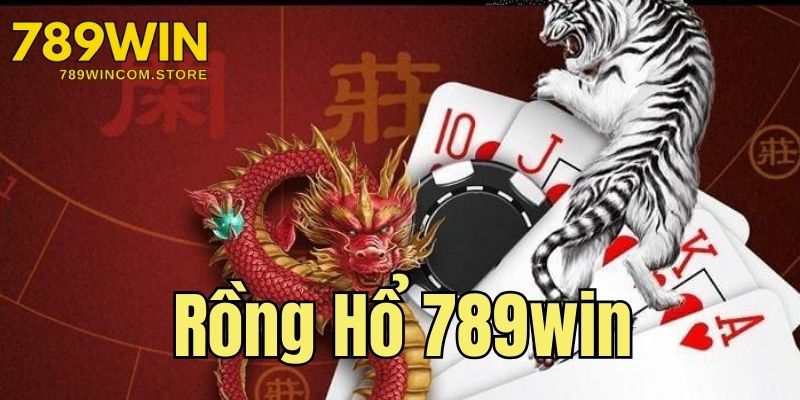 Rồng Hổ 789win - Siêu Phẩm Game Sòng Bạc Hot Nhất 2025