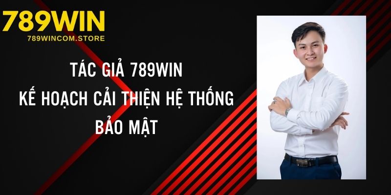 Lên kế hoạch cải thiện hệ thống bảo mật an toàn, minh bạch