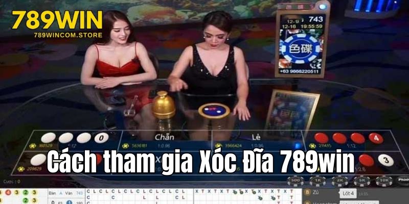 Cách tham gia chơi cá cược Xóc Đĩa tại nhà cái 789win